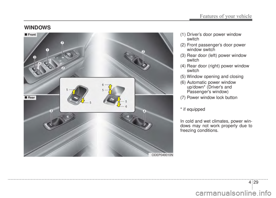KIA NIRO 2020 Owners Manual 429
Features of your vehicle
(1) Driver’s door power windowswitch
(2) Front passenger’s door power window switch
(3) Rear door (left) power window switch
(4) Rear door (right) power window switch
KIA NIRO 2020 Owners Manual 429
Features of your vehicle
(1) Driver’s door power windowswitch
(2) Front passenger’s door power window switch
(3) Rear door (left) power window switch
(4) Rear door (right) power window switch