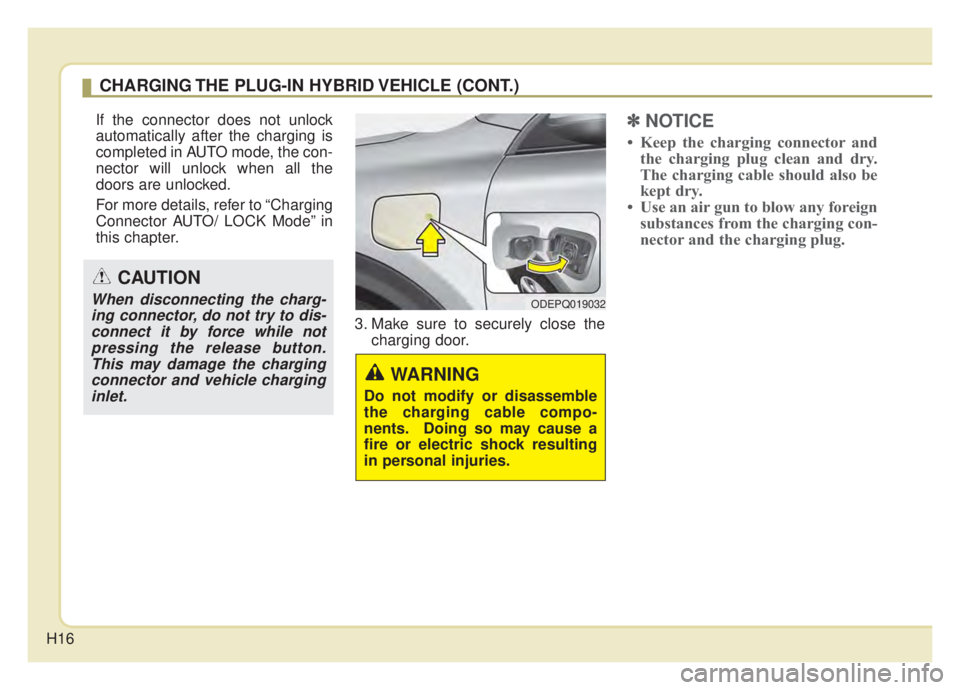 KIA NIRO 2020 User Guide H16
If the connector does not unlock
automatically after the charging is
completed in AUTO mode, the con-
nector will unlock when all the
doors are unlocked.
For more details, refer to “Charging
Con