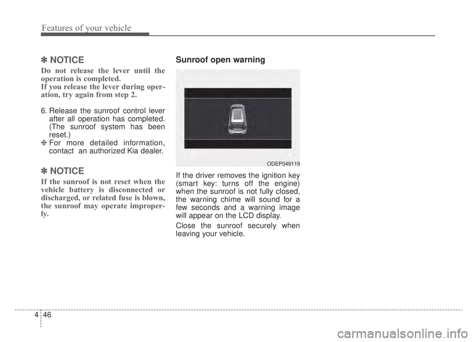 KIA NIRO 2020 Owners Manual Features of your vehicle
46
4
✽ ✽
NOTICE
Do not release the lever until the
operation is completed.
If you release the lever during oper-
ation, try again from step 2.
6. Release the sunroof contr KIA NIRO 2020 Owners Manual Features of your vehicle
46
4
✽ ✽
NOTICE
Do not release the lever until the
operation is completed.
If you release the lever during oper-
ation, try again from step 2.
6. Release the sunroof contr