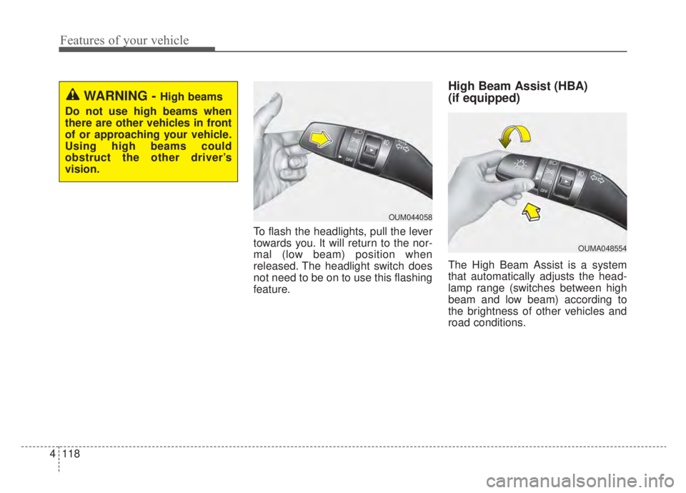 KIA NIRO 2020  Owners Manual Features of your vehicle
118
4
To flash the headlights, pull the lever
towards you. It will return to the nor-
mal (low beam) position when
released. The headlight switch does
not need to be on to use