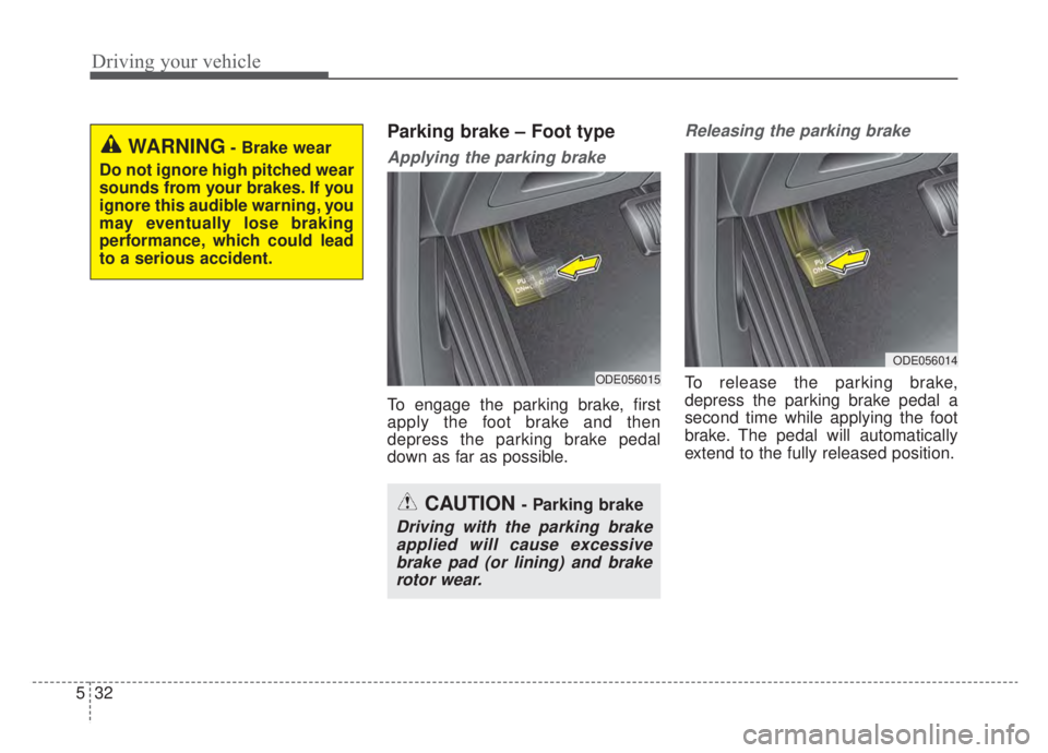 KIA NIRO 2020 Owners Manual Driving your vehicle
32
5
Parking brake – Foot type
Applying the parking brake
To engage the parking brake, first
apply the foot brake and then
depress the parking brake pedal
down as far as possibl KIA NIRO 2020 Owners Manual Driving your vehicle
32
5
Parking brake – Foot type
Applying the parking brake
To engage the parking brake, first
apply the foot brake and then
depress the parking brake pedal
down as far as possibl