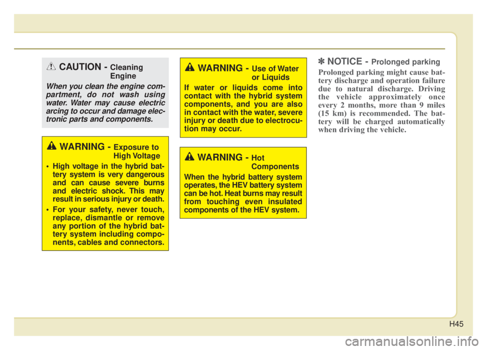 KIA NIRO 2020 Service Manual H45
✽ ✽NOTICE - Prolonged parking
Prolonged parking might cause bat-
tery discharge and operation failure
due to natural discharge. Driving
the vehicle approximately once
every 2 months, more than KIA NIRO 2020 Service Manual H45
✽ ✽NOTICE - Prolonged parking
Prolonged parking might cause bat-
tery discharge and operation failure
due to natural discharge. Driving
the vehicle approximately once
every 2 months, more than