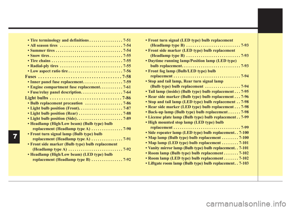 KIA NIRO 2020  Owners Manual • Tire terminology and definitions . . . . . . . . . . . . . . . . 7-51
• All season tires  . . . . . . . . . . . . . . . . . . . . . . . . . . . . . . 7-54
• Summer tires . . . . . . . . . . . 