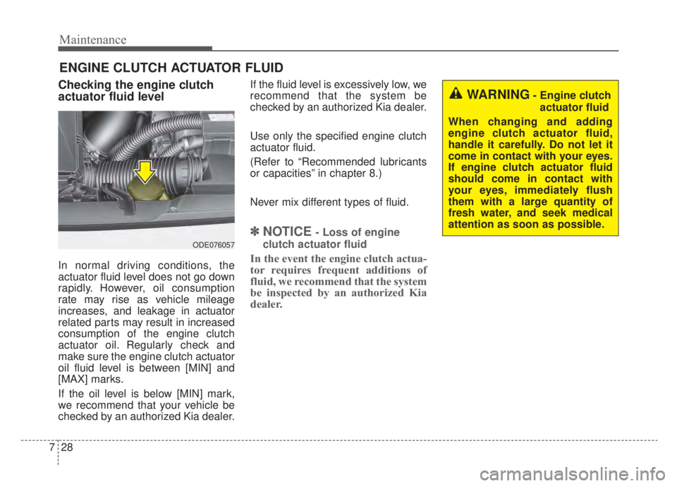 KIA NIRO 2020 Owners Manual Maintenance
28
7
ENGINE CLUTCH ACTUATOR FLUID
Checking the engine clutch
actuator fluid level
In normal driving conditions, the
actuator fluid level does not go down
rapidly. However, oil consumption
KIA NIRO 2020 Owners Manual Maintenance
28
7
ENGINE CLUTCH ACTUATOR FLUID
Checking the engine clutch
actuator fluid level
In normal driving conditions, the
actuator fluid level does not go down
rapidly. However, oil consumption