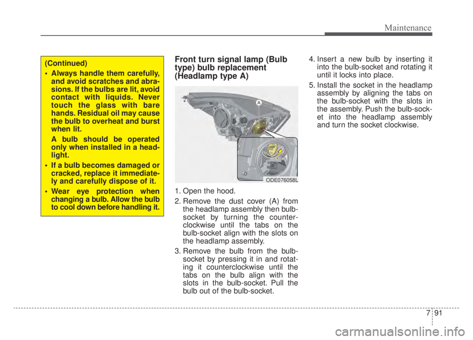 KIA NIRO 2020 Owners Manual 791
Maintenance
Front turn signal lamp (Bulb
type) bulb replacement
(Headlamp type A)
1. Open the hood.
2. Remove the dust cover (A) fromthe headlamp assembly then bulb-
socket by turning the counter- KIA NIRO 2020 Owners Manual 791
Maintenance
Front turn signal lamp (Bulb
type) bulb replacement
(Headlamp type A)
1. Open the hood.
2. Remove the dust cover (A) fromthe headlamp assembly then bulb-
socket by turning the counter-