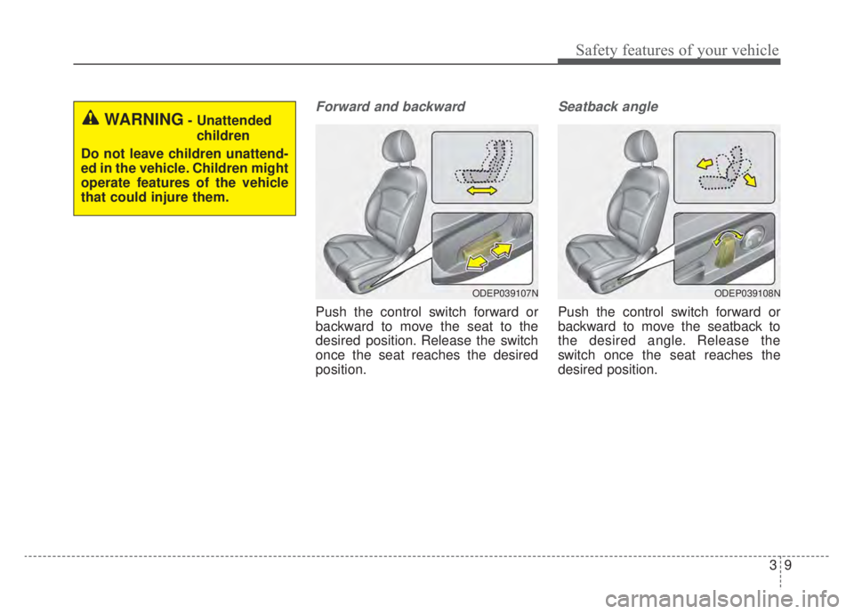 KIA NIRO 2020 Manual PDF 39
Safety features of your vehicle
Forward and backward
Push the control switch forward or
backward to move the seat to the
desired position. Release the switch
once the seat reaches the desired
posit KIA NIRO 2020 Manual PDF 39
Safety features of your vehicle
Forward and backward
Push the control switch forward or
backward to move the seat to the
desired position. Release the switch
once the seat reaches the desired
posit