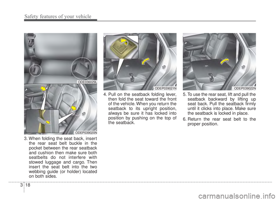 KIA NIRO 2020 Manual Online Safety features of your vehicle
18
3
3. When folding the seat back, insert
the rear seat belt buckle in the
pocket between the rear seatback
and cushion then make sure both
seatbelts do not interfere KIA NIRO 2020 Manual Online Safety features of your vehicle
18
3
3. When folding the seat back, insert
the rear seat belt buckle in the
pocket between the rear seatback
and cushion then make sure both
seatbelts do not interfere