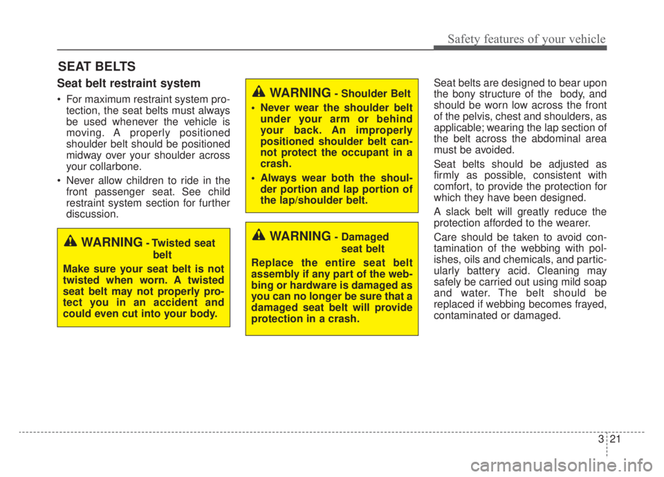 KIA NIRO 2020 Manual Online 321
Safety features of your vehicle
SEAT BELTS
Seat belt restraint system
For maximum restraint system pro-tection, the seat belts must always
be used whenever the vehicle is
moving. A properly posit KIA NIRO 2020 Manual Online 321
Safety features of your vehicle
SEAT BELTS
Seat belt restraint system
For maximum restraint system pro-tection, the seat belts must always
be used whenever the vehicle is
moving. A properly posit
