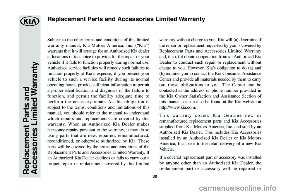 KIA RIO 2020 Warranty and Consumer Information Guide 30Replacement Parts and Accessories Limited Warranty
Subject to the other terms and conditions of this limited
warranty manual, Kia Motors America, Inc. (“Kia”)
warrants that it will arrange for KIA RIO 2020 Warranty and Consumer Information Guide 30Replacement Parts and Accessories Limited Warranty
Subject to the other terms and conditions of this limited
warranty manual, Kia Motors America, Inc. (“Kia”)
warrants that it will arrange for