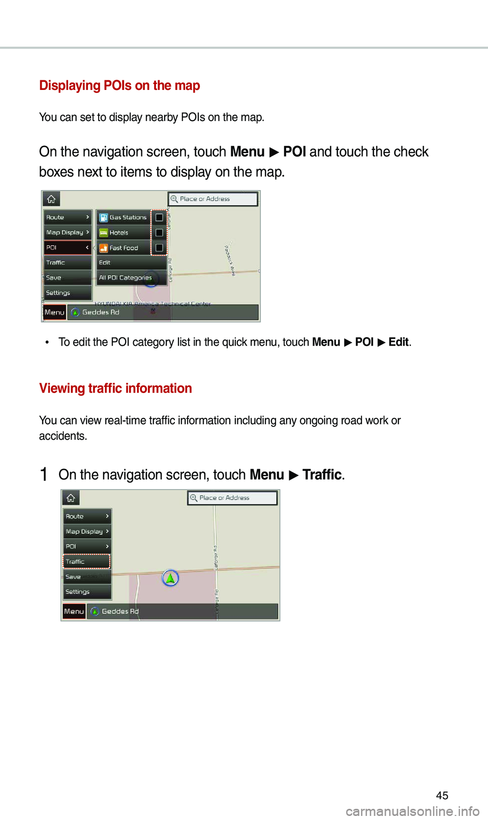 KIA SEDONA 2021  Navigation System Quick Reference Guide 45
Displaying POIs on the ma\Ap
You can set to disp\k\fay nearby POIs on the map\b
On the navigation screen, to\kuch \benu > POI and touch the che\kck 
boxes next to items to dis\kp\fay on the map\b
 