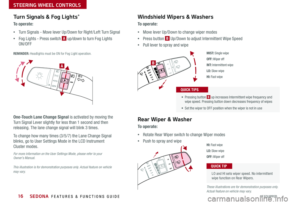 KIA SEDONA 2020 Features and Functions Guide SEDONA FEATURES & FUNCTIONS GUIDE16*IF EQUIPPED
Turn Signals & Fog Lights*
To o p e r a t e :
•Turn Signals - Move lever Up/Down for Right /Left Turn Signal
•Fog Lights - Press switch A up/do KIA SEDONA 2020 Features and Functions Guide SEDONA FEATURES & FUNCTIONS GUIDE16*IF EQUIPPED
Turn Signals & Fog Lights*
To o p e r a t e :
•Turn Signals - Move lever Up/Down for Right /Left Turn Signal
•Fog Lights - Press switch A up/do