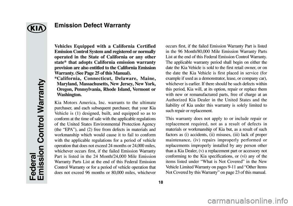 KIA OPTIMA HYBRID 2020 Warranty and Consumer Information Guide 18Federal
Emission Control Warranty
Vehicles Equipped with a California Certified
Emission Control System and registered or normally
operated in the State of California or any other
state* that KIA OPTIMA HYBRID 2020 Warranty and Consumer Information Guide 18Federal
Emission Control Warranty
Vehicles Equipped with a California Certified
Emission Control System and registered or normally
operated in the State of California or any other
state* that