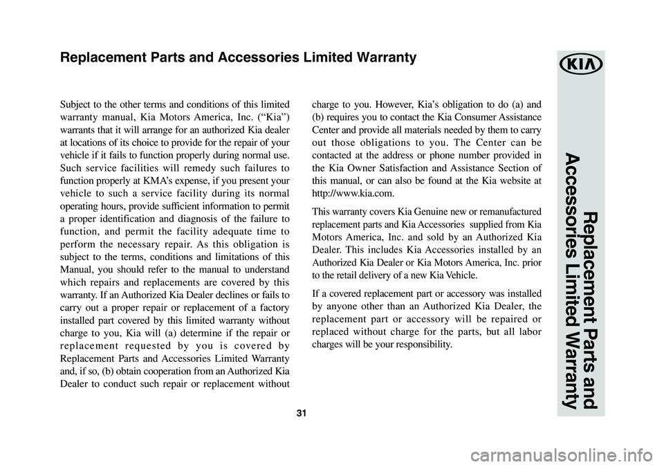 KIA OPTIMA HYBRID 2020 Warranty and Consumer Information Guide 31
Subject to the other terms and conditions of this limited
warranty manual, Kia Motors America, Inc. (“Kia”)
warrants that it will arrange for an authorized Kia dealer
at locations of its cho KIA OPTIMA HYBRID 2020 Warranty and Consumer Information Guide 31
Subject to the other terms and conditions of this limited
warranty manual, Kia Motors America, Inc. (“Kia”)
warrants that it will arrange for an authorized Kia dealer
at locations of its cho