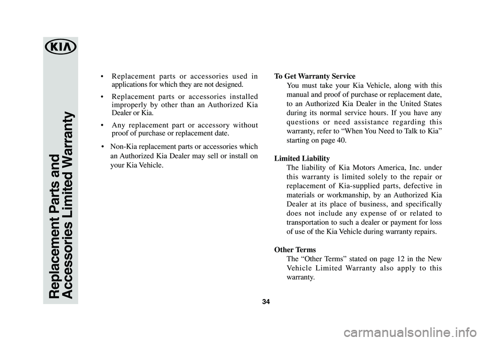 KIA OPTIMA HYBRID 2020 Warranty and Consumer Information Guide 34Replacement Parts and
Accessories Limited Warranty
• Replacement parts or accessories used in
applications for which they are not designed.
• Replacement parts or accessories installed
impro KIA OPTIMA HYBRID 2020 Warranty and Consumer Information Guide 34Replacement Parts and
Accessories Limited Warranty
• Replacement parts or accessories used in
applications for which they are not designed.
• Replacement parts or accessories installed
impro