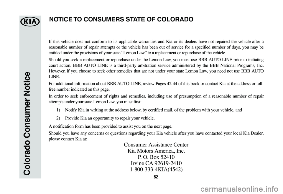 KIA OPTIMA HYBRID 2020 Warranty and Consumer Information Guide 52Colorado Consumer Notice
If this vehicle does not conform to its applicable warranties and Kia or its dealers have not repaired the vehicle after a
reasonable number of repair attempts or the vehic KIA OPTIMA HYBRID 2020 Warranty and Consumer Information Guide 52Colorado Consumer Notice
If this vehicle does not conform to its applicable warranties and Kia or its dealers have not repaired the vehicle after a
reasonable number of repair attempts or the vehic