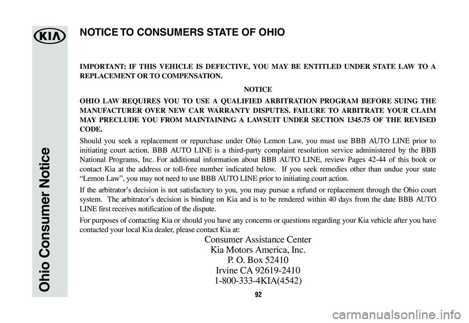 KIA OPTIMA HYBRID 2020 Warranty and Consumer Information Guide 92Ohio Consumer Notice
IMPORTANT: IF THIS VEHICLE IS DEFECTIVE, YOU MAY BE ENTITLED UNDER STATE LAW TO A
REPLACEMENT OR TO COMPENSATION.
NOTICE
OHIO LAW REQUIRES YOU TO USE A QUALIFIED ARBITRATION PR KIA OPTIMA HYBRID 2020 Warranty and Consumer Information Guide 92Ohio Consumer Notice
IMPORTANT: IF THIS VEHICLE IS DEFECTIVE, YOU MAY BE ENTITLED UNDER STATE LAW TO A
REPLACEMENT OR TO COMPENSATION.
NOTICE
OHIO LAW REQUIRES YOU TO USE A QUALIFIED ARBITRATION PR