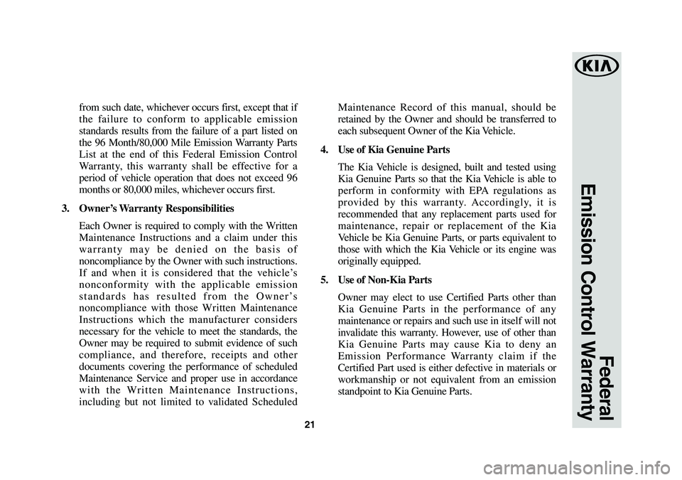 KIA OPTIMA HYBRID 2019 Warranty and Consumer Information Guide 21
from such date, whichever occurs first, except that if
the failure to conform to applicable emission
standards results from the failure of a part listed on
the 96 Month/80,000 Mile Emission Warr KIA OPTIMA HYBRID 2019 Warranty and Consumer Information Guide 21
from such date, whichever occurs first, except that if
the failure to conform to applicable emission
standards results from the failure of a part listed on
the 96 Month/80,000 Mile Emission Warr