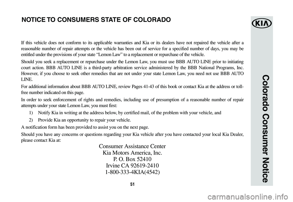 KIA OPTIMA 2019 Warranty and Consumer Information Guide 51
If this vehicle does not conform to its applicable warranties and Kia or its dealers have not repaired the vehicle after a
reasonable number of repair attempts or the vehicle has been out of servi KIA OPTIMA 2019 Warranty and Consumer Information Guide 51
If this vehicle does not conform to its applicable warranties and Kia or its dealers have not repaired the vehicle after a
reasonable number of repair attempts or the vehicle has been out of servi