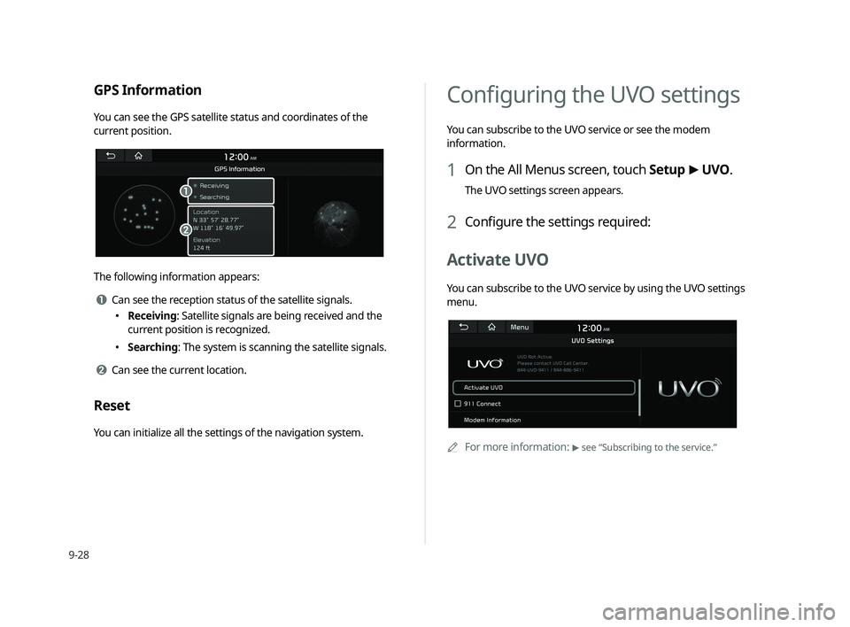KIA CADENZA 2020  Navigation System Quick Reference Guide 9-28
  Conﬁ  guring the UVO settings 
You can subscribe to the UVO service or see the modem 
information.
1 On the All Menus screen, touch Setup >
 UVO. 
The UVO settings screen appears.
2 Conﬁ  g