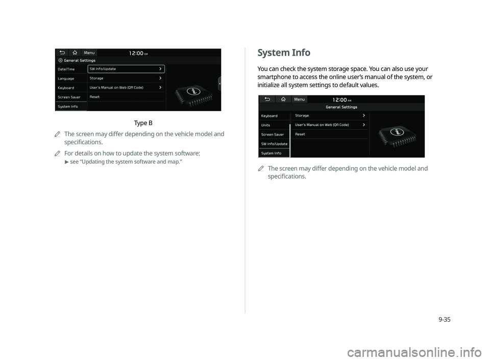 KIA CADENZA 2020  Navigation System Quick Reference Guide 9-35
System Info 
You can check the system storage space. You can also use your 
smartphone to access the online user’s manual of the system, or 
initialize all system settings to default values. 
