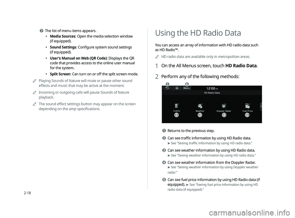 KIA CADENZA 2020  Navigation System Quick Reference Guide 2-18
Using the HD Radio Data 
You can access an array of information with HD radio data such 
as HD Radio™.
 A
HD radio data are available only in metropolitan areas.
1 On the All Menus screen, tou