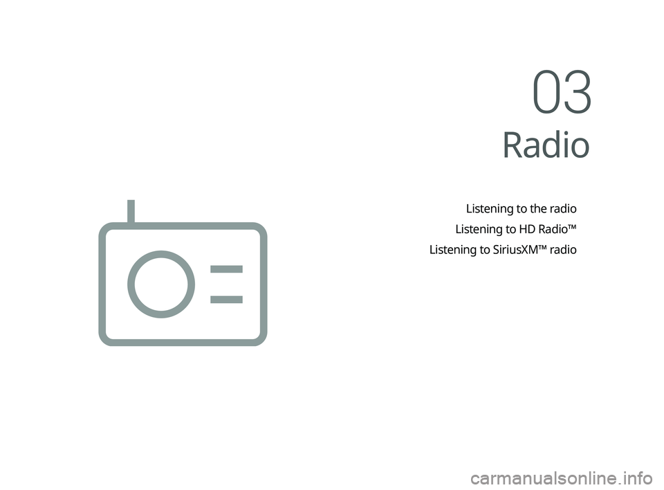 KIA CADENZA 2020  Navigation System Quick Reference Guide 03 
Radio
Listening to the radio
Listening to HD Radio™
Listening to SiriusXM™ radio
�,�@�/�"��,����@�:�(����1�&�@�(��8�*�%�&�<�6�4�"�@�&�6�>�"�7�/�5�@���.�4��$�#����@��J�O�E�C���