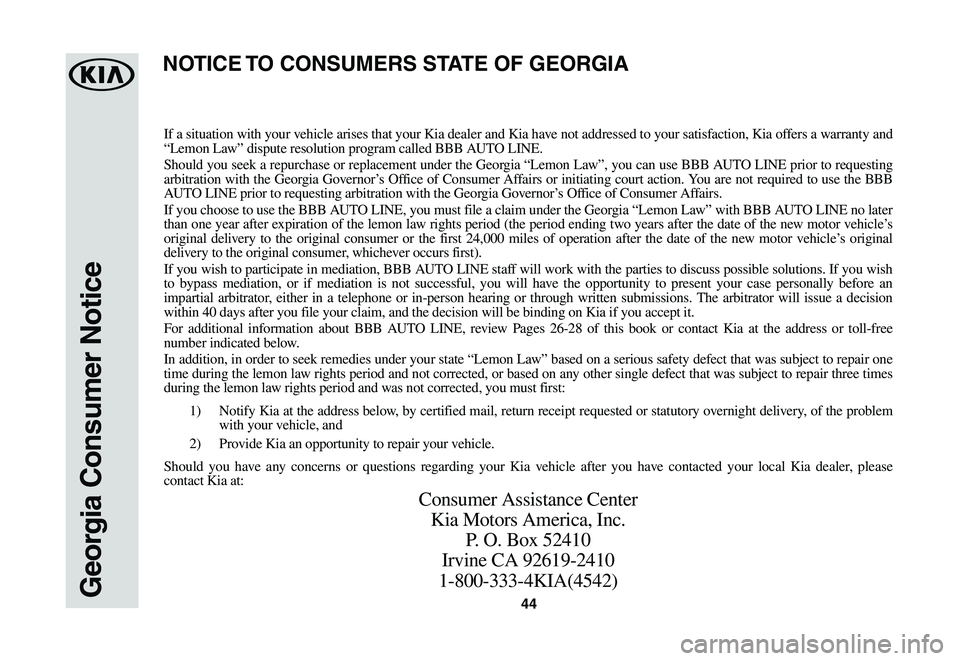 KIA SOUL EV 2019  Warranty and Consumer Information Guide 44Georgia Consumer Notice
If a situation with your vehicle arises that your Kia dealer and Kia have not addressed to your satisfaction, Kia offers a warranty and “Lemon	Law”	dispute	resolution	pro