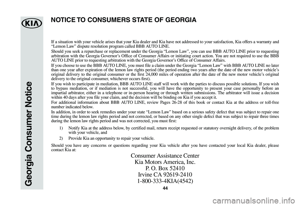 KIA SOUL EV 2019 Warranty and Consumer Information Guide 44Georgia Consumer Notice
If a situation with your vehicle arises that your Kia dealer and Kia have not addressed to your satisfaction, Kia offers a warranty and “Lemon Law” dispute resolution pro KIA SOUL EV 2019 Warranty and Consumer Information Guide 44Georgia Consumer Notice
If a situation with your vehicle arises that your Kia dealer and Kia have not addressed to your satisfaction, Kia offers a warranty and “Lemon Law” dispute resolution pro