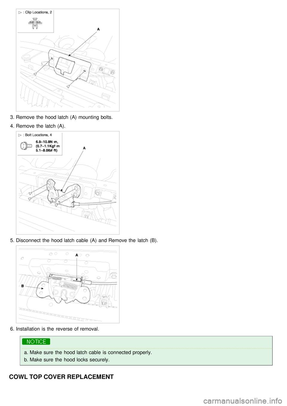 KIA CARNIVAL 2007  Workshop Manual 3.Remove the  hood latch (A)  mounting bolts.
4. Remove the  latch (A).
5.Disconnect  the  hood latch cable  (A)  and Remove the  latch (B).
6.Installation  is the  reverse of removal.
a.Make sure  th