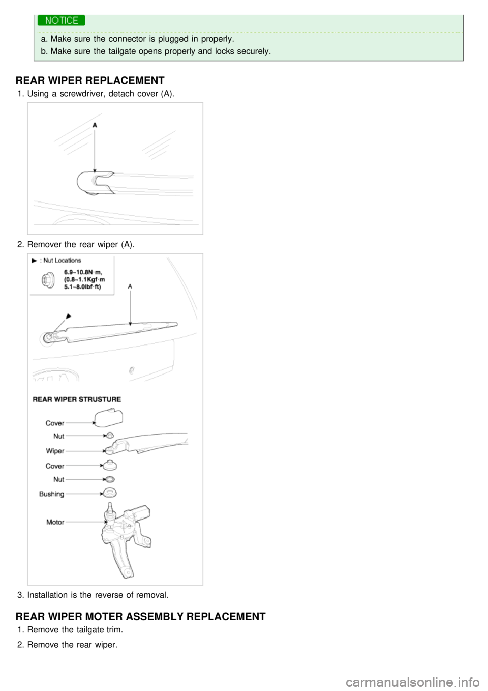 KIA CARNIVAL 2007  Workshop Manual a.Make sure  the  connector  is plugged  in  properly.
b. Make sure  the  tailgate opens properly and locks securely.
REAR WIPER REPLACEMENT
1.Using  a  screwdriver,  detach  cover (A).
2.Remover the 