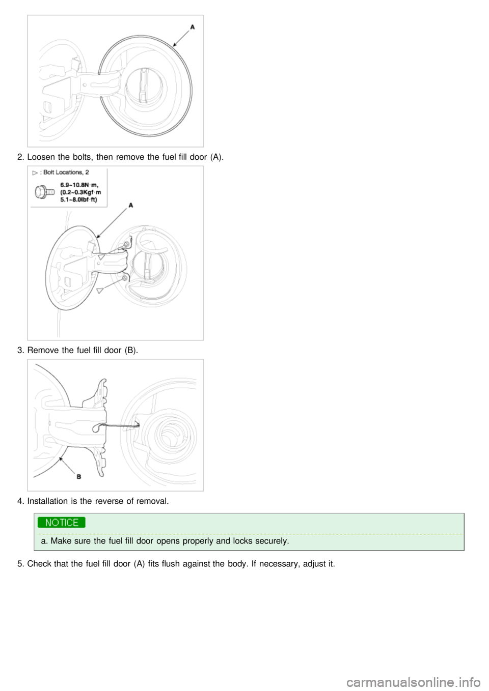 KIA CARNIVAL 2007  Workshop Manual 2.Loosen the  bolts,  then  remove the  fuel fill  door  (A).
3.Remove the  fuel fill  door  (B).
4.Installation  is the  reverse of removal.
a.Make sure  the  fuel fill  door  opens properly and lock