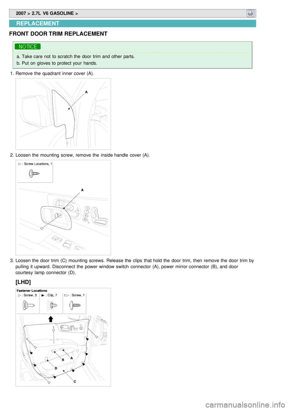 KIA CARNIVAL 2007 Workshop Manual 2007 > 2.7L V6 GASOLINE >
REPLACEMENT
FRONT DOOR TRIM REPLACEMENT
a. Take care not to scratch the door trim and other parts.
b. Put on gloves to protect your hands.
1. Remove the quadrant KIA CARNIVAL 2007 Workshop Manual 2007 > 2.7L V6 GASOLINE >
REPLACEMENT
FRONT DOOR TRIM REPLACEMENT
a. Take care not to scratch the door trim and other parts.
b. Put on gloves to protect your hands.
1. Remove the quadrant