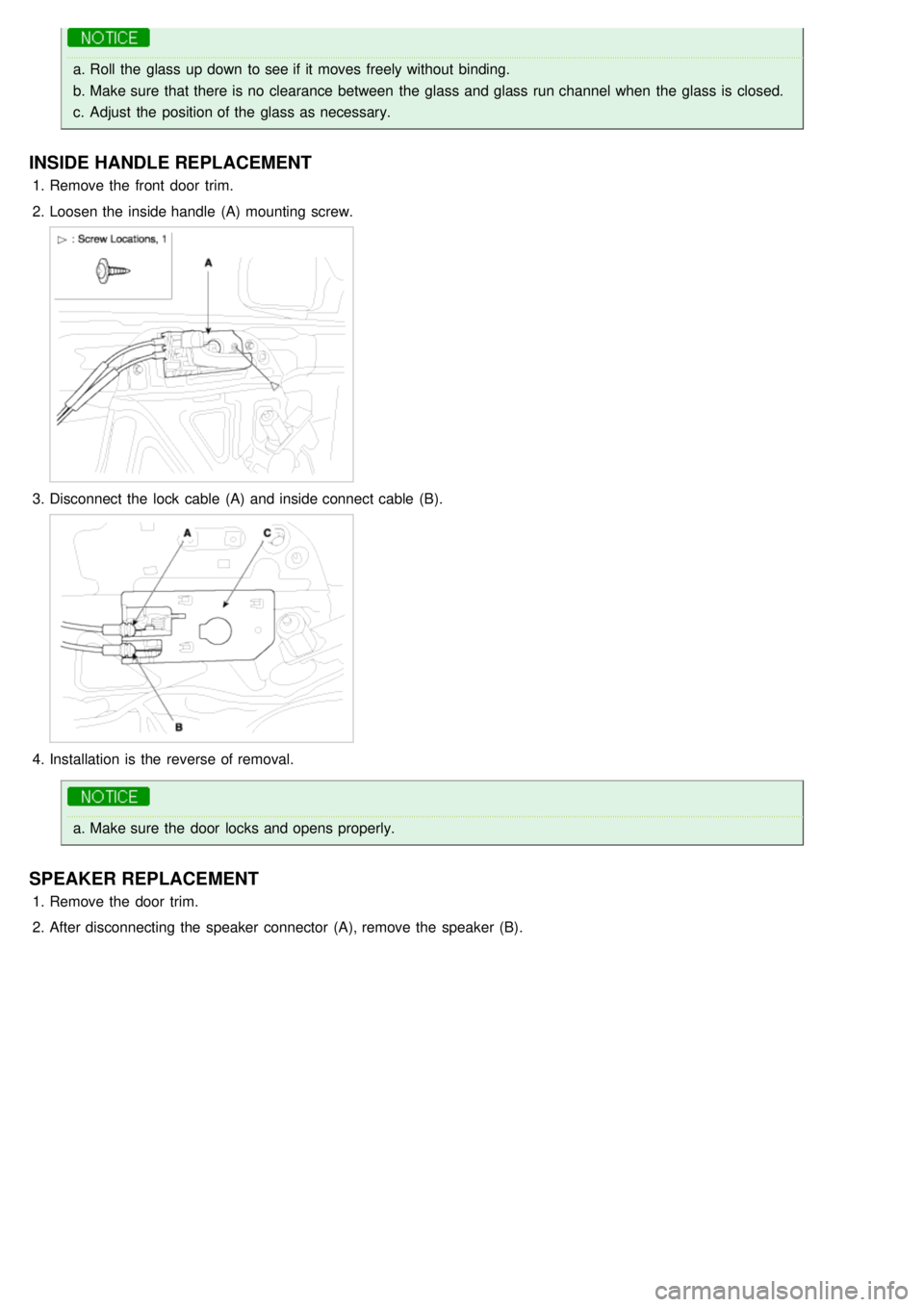 KIA CARNIVAL 2007  Workshop Manual a.Roll the  glass up down  to see if it moves  freely without  binding.
b. Make sure  that there is no clearance between  the  glass and glass run channel when  the  glass is closed.
c. Adjust  the  p