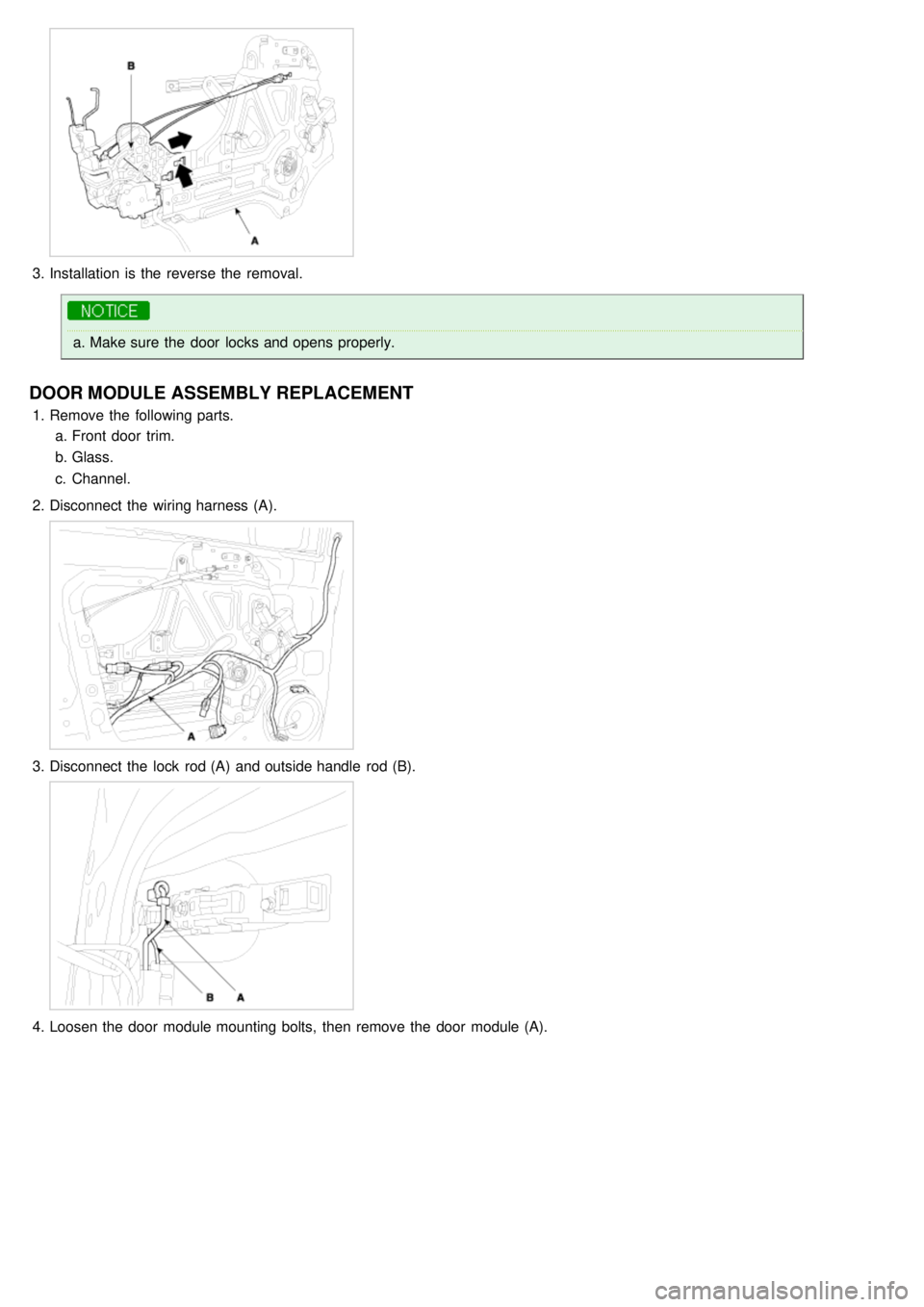 KIA CARNIVAL 2007  Workshop Manual 3.Installation  is the  reverse the  removal.
a.Make sure  the  door  locks and opens properly.
DOOR MODULE ASSEMBLY REPLACEMENT
1.Remove the  following parts.
a. Front door  trim.
b. Glass.
c. Channe
