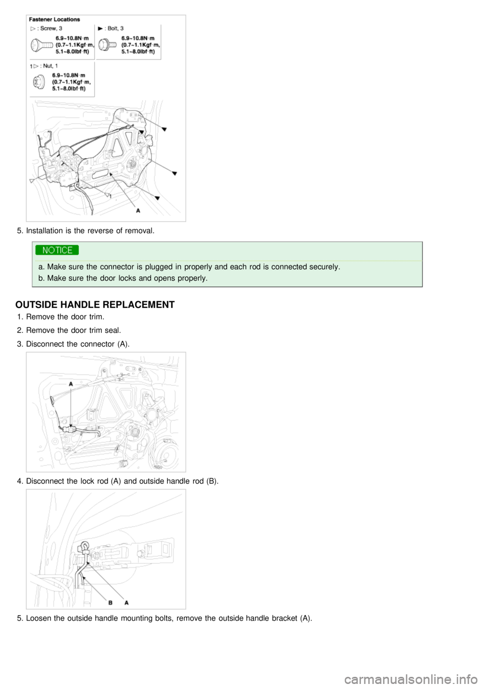KIA CARNIVAL 2007  Workshop Manual 5.Installation  is the  reverse of removal.
a.Make sure  the  connector  is plugged  in  properly and each  rod is connected securely.
b. Make sure  the  door  locks and opens properly.
OUTSIDE  HANDL
