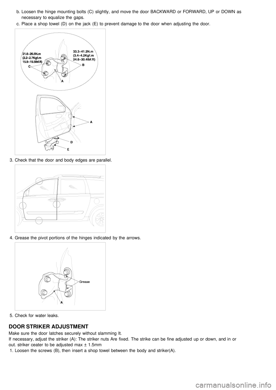 KIA CARNIVAL 2007  Workshop Manual b.Loosen the  hinge mounting bolts (C)  slightly, and move the  door  BACKWARD  or FORWARD, UP  or DOWN  as
necessary  to equalize the  gaps.
c. Place a  shop  towel (D)  on the  jack  (E)  to prevent