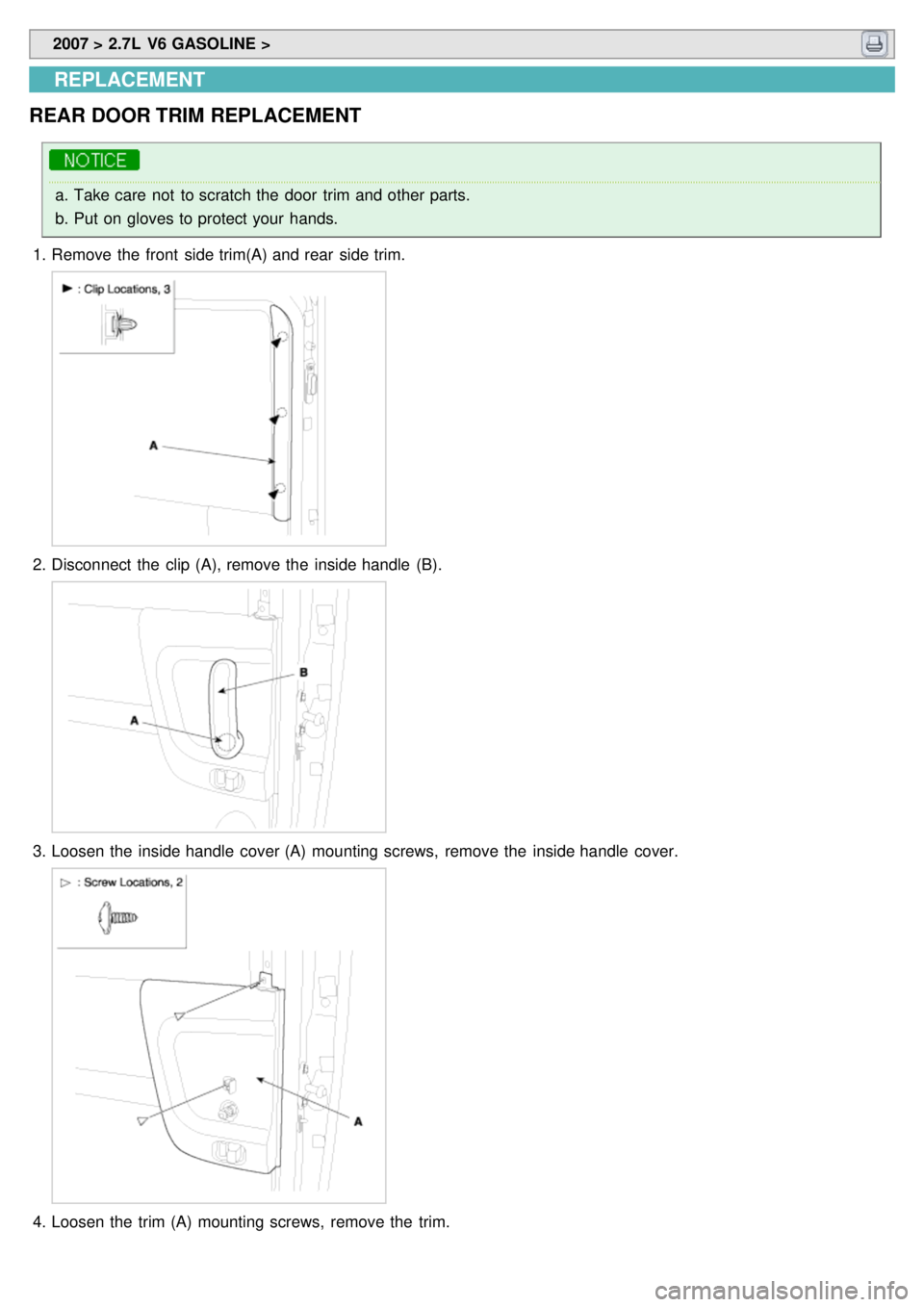 KIA CARNIVAL 2007  Workshop Manual  2007 > 2.7L  V6 GASOLINE > 
REPLACEMENT
REAR DOOR TRIM  REPLACEMENT
a. Take care  not  to scratch the  door  trim and other parts.
b. Put on gloves to protect your  hands.
1. Remove the  front  side 