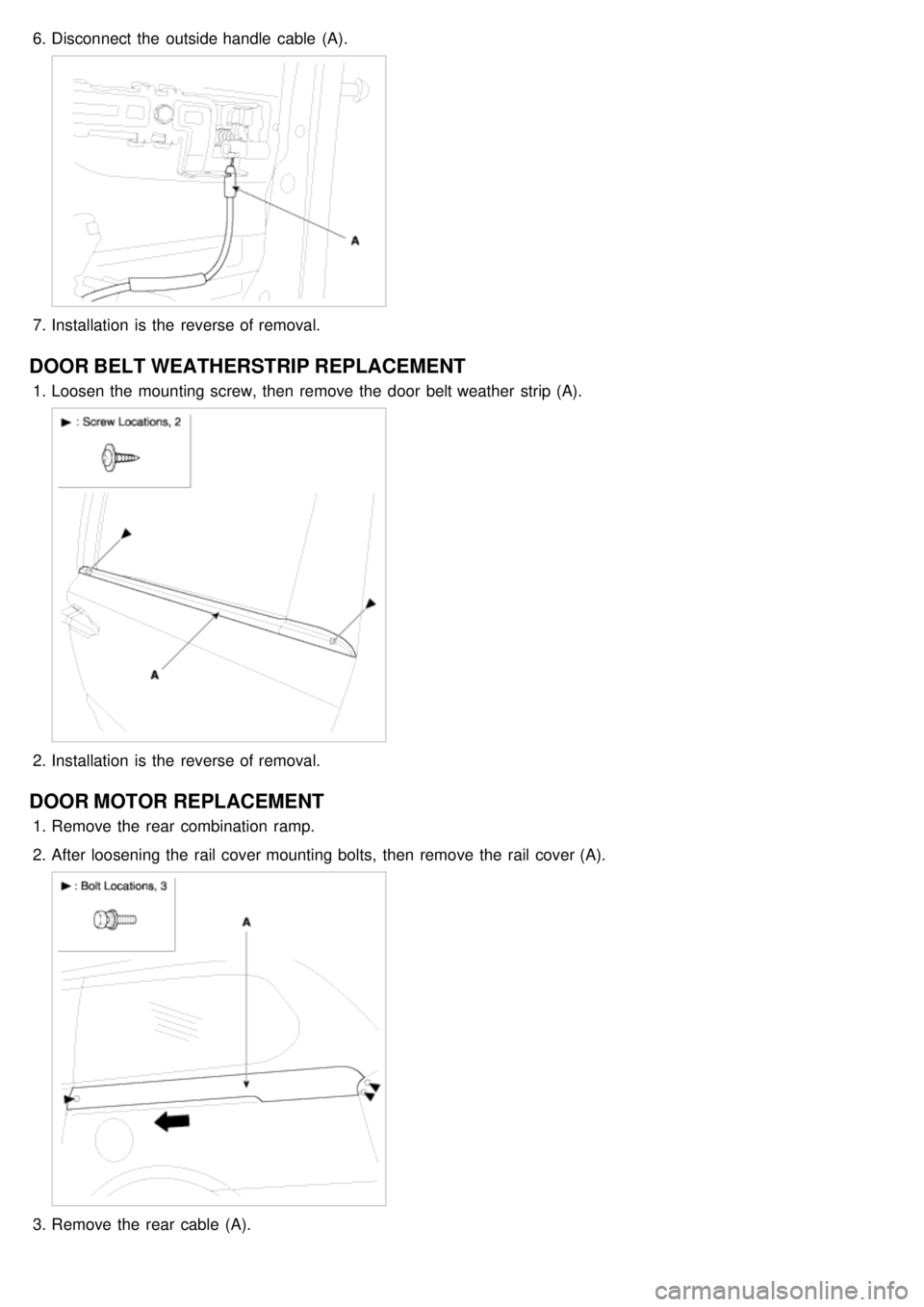 KIA CARNIVAL 2007  Workshop Manual 6.Disconnect  the  outside handle  cable  (A).
7.Installation  is the  reverse of removal.
DOOR BELT WEATHERSTRIP REPLACEMENT
1.Loosen the  mounting screw, then  remove the  door  belt weather  strip 