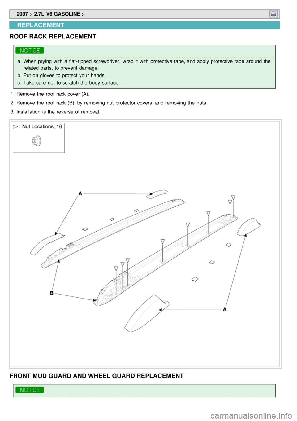 KIA CARNIVAL 2007  Workshop Manual  2007 > 2.7L  V6 GASOLINE > 
REPLACEMENT
ROOF RACK REPLACEMENT
a. When prying with  a  flat- tipped screwdriver,  wrap  it with  protective tape, and apply  protective tape  around the
related parts, 