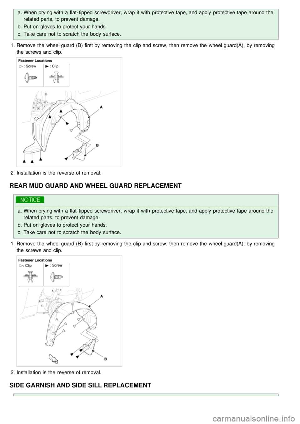 KIA CARNIVAL 2007  Workshop Manual a.When prying with  a  flat- tipped screwdriver,  wrap  it with  protective tape, and apply  protective tape  around the
related parts, to prevent damage.
b. Put on gloves to protect your  hands.
c. T