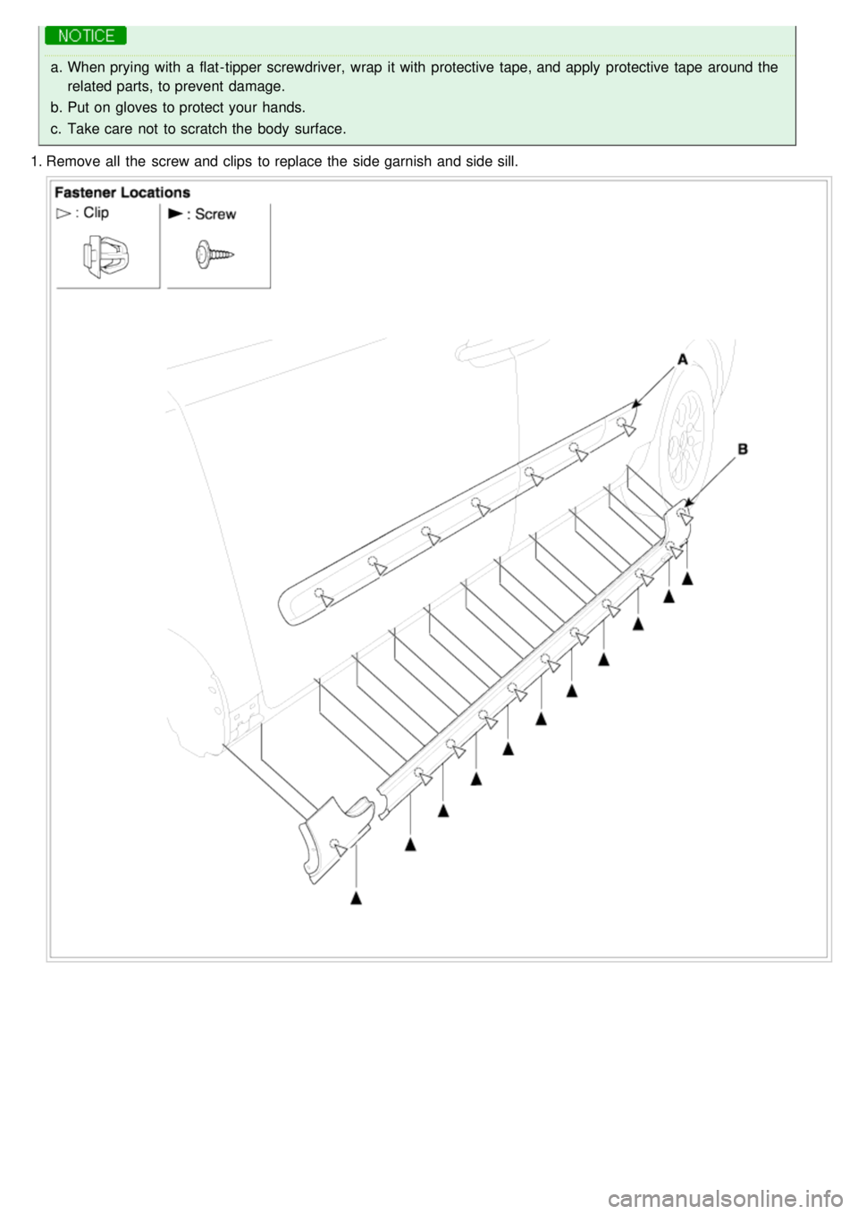 KIA CARNIVAL 2007  Workshop Manual a.When prying with  a  flat- tipper screwdriver,  wrap  it with  protective tape, and apply  protective tape  around the
related parts, to prevent damage.
b. Put on gloves to protect your  hands.
c. T
