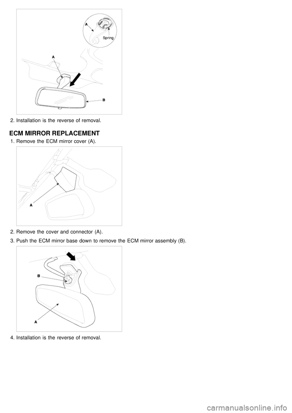 KIA CARNIVAL 2007  Workshop Manual 2.Installation  is the  reverse of removal.
ECM MIRROR REPLACEMENT
1.Remove the  ECM mirror cover (A).
2.Remove the  cover and connector  (A).
3. Push the  ECM mirror base  down  to remove the  ECM mi