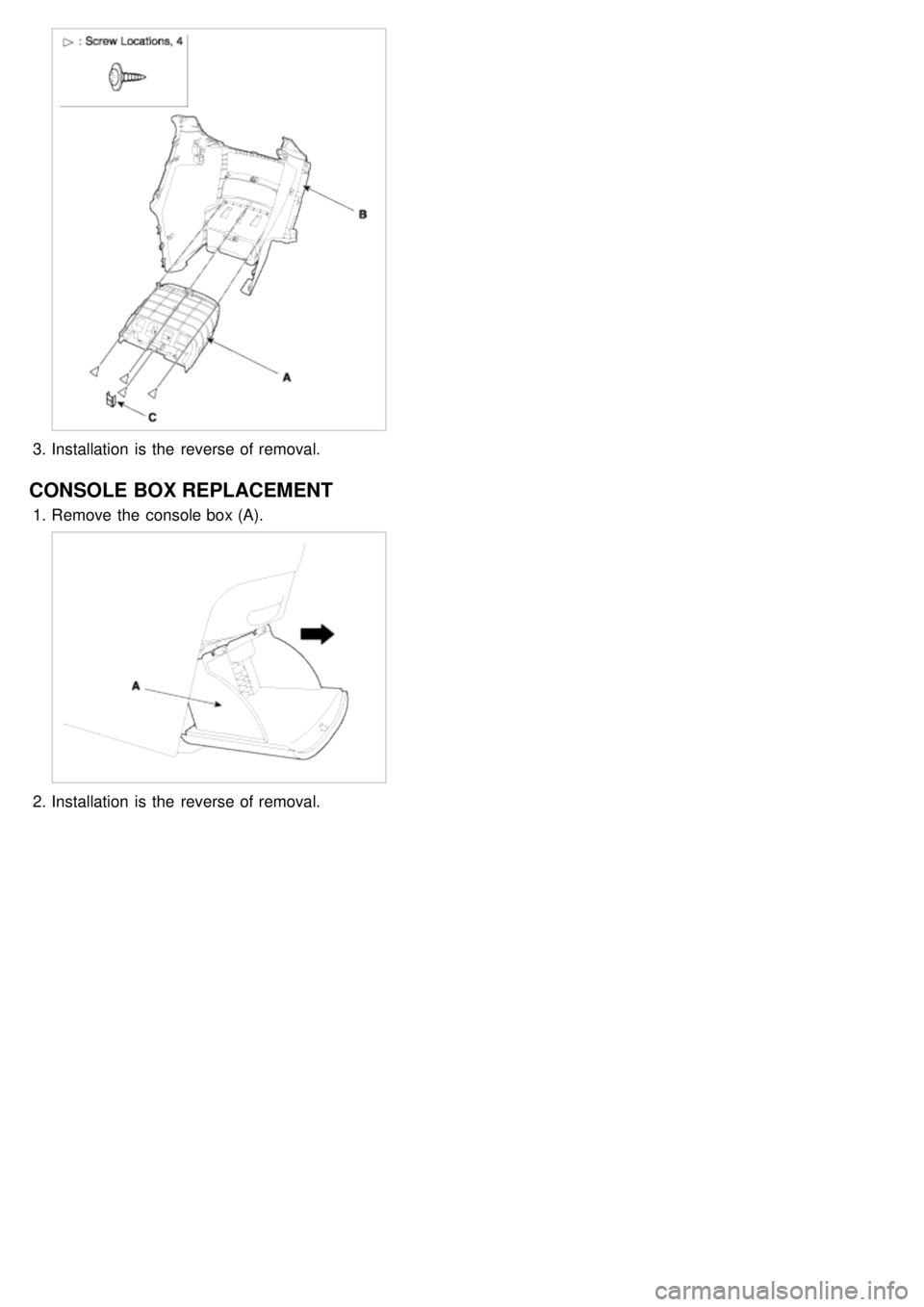 KIA CARNIVAL 2007  Workshop Manual 3.Installation  is the  reverse of removal.
CONSOLE  BOX REPLACEMENT
1.Remove the  console box (A).
2.Installation  is the  reverse of removal. 