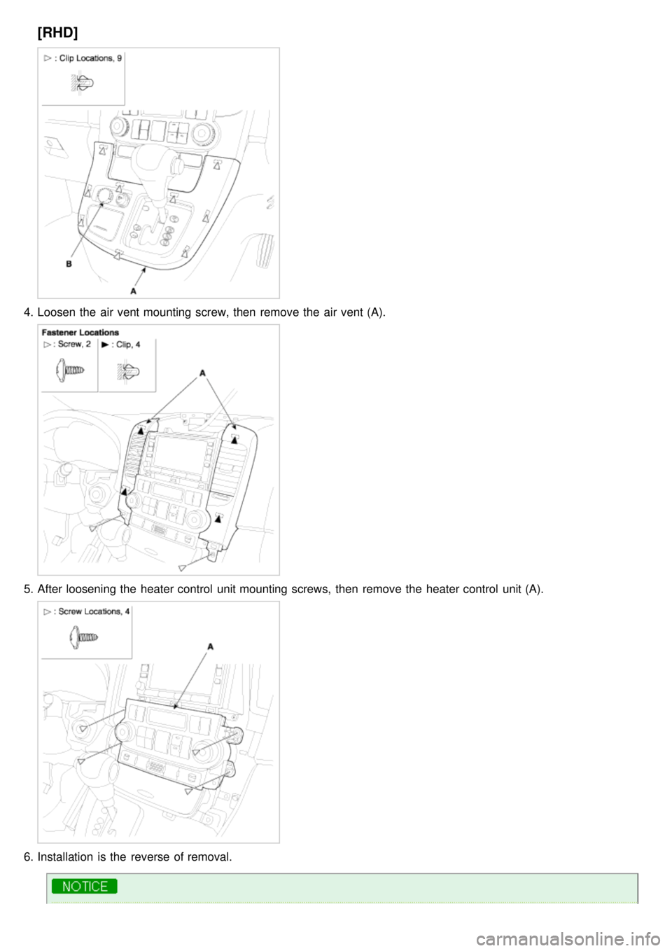 KIA CARNIVAL 2007 Repair Manual [RHD]
4.Loosen the  air vent mounting screw, then  remove the  air vent (A).
5.After loosening the  heater control  unit mounting screws,  then  remove the  heater control  unit (A).
6.Installation  i