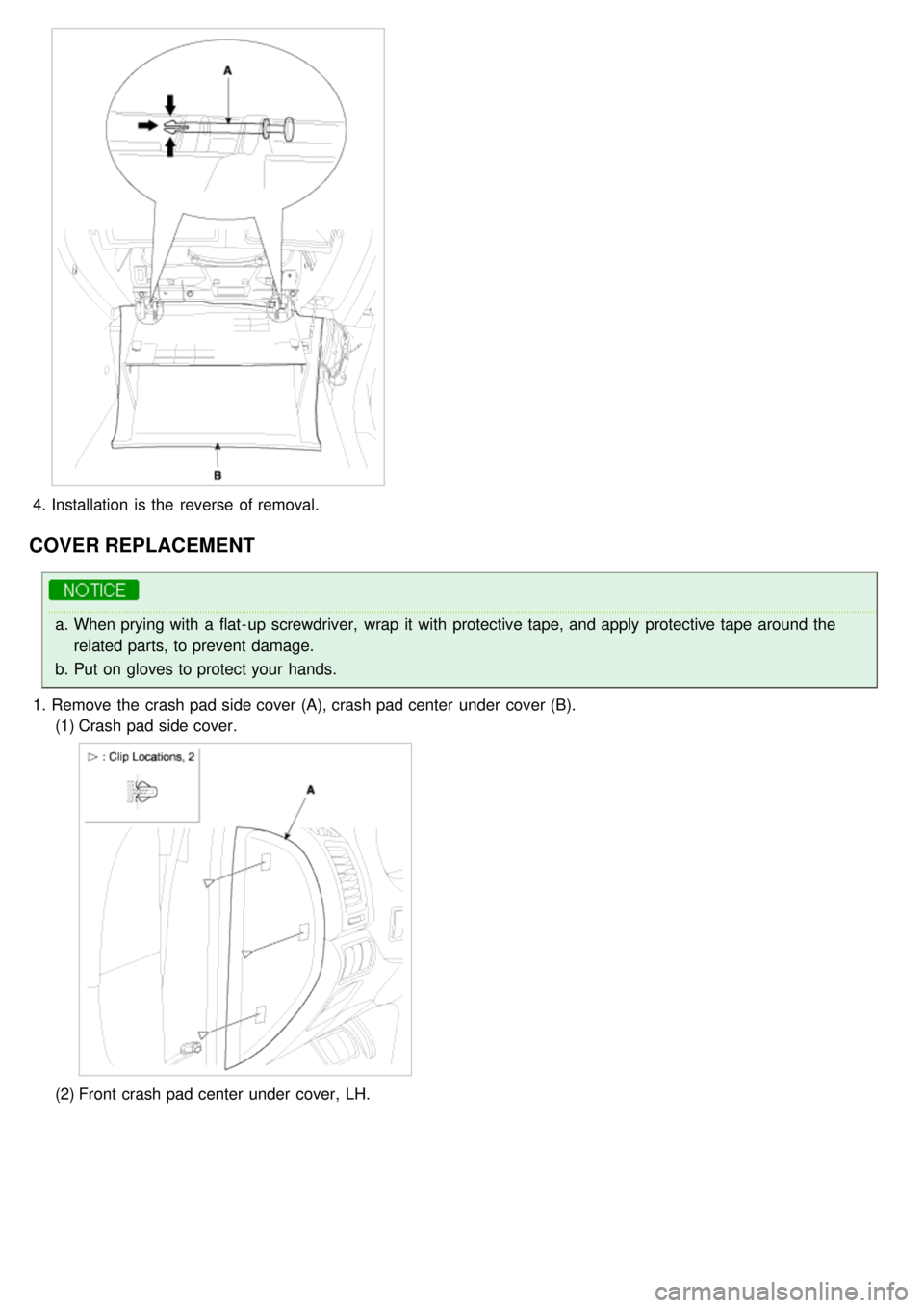 KIA CARNIVAL 2007  Workshop Manual 4.Installation  is the  reverse of removal.
COVER REPLACEMENT
a.When prying with  a  flat- up screwdriver,  wrap  it with  protective tape, and apply  protective tape  around the
related parts, to pre