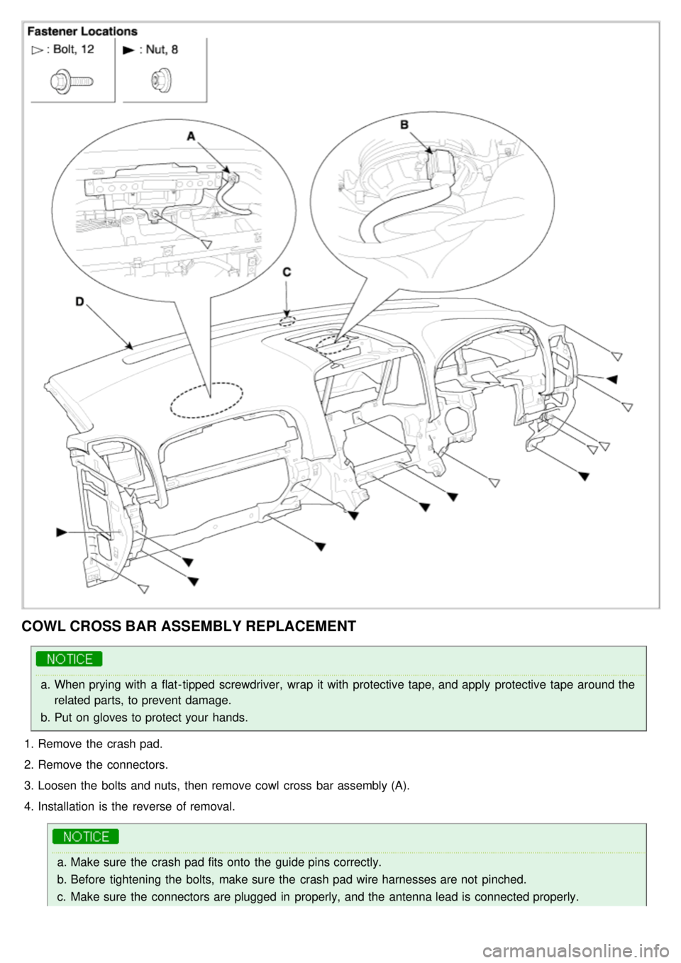 KIA CARNIVAL 2007  Workshop Manual COWL CROSS BAR ASSEMBLY REPLACEMENT
a.When prying with  a  flat- tipped screwdriver,  wrap  it with  protective tape, and apply  protective tape  around the
related parts, to prevent damage.
b. Put on