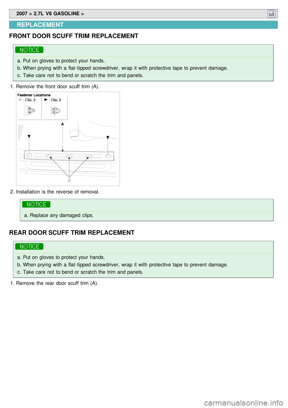 KIA CARNIVAL 2007  Workshop Manual  2007 > 2.7L  V6 GASOLINE > 
REPLACEMENT
FRONT  DOOR SCUFF TRIM  REPLACEMENT
a. Put on gloves to protect your  hands.
b. When prying with  a  flat- tipped screwdriver,  wrap  it with  protective tape 