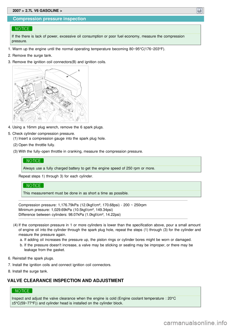 KIA CARNIVAL 2007  Workshop Manual  2007 > 2.7L  V6 GASOLINE > 
Compression pressure inspection
If  the  there is lack  of power,  excessive  oil  consumption or poor  fuel economy, measure the  compression
pressure.
1. Warm up the  en