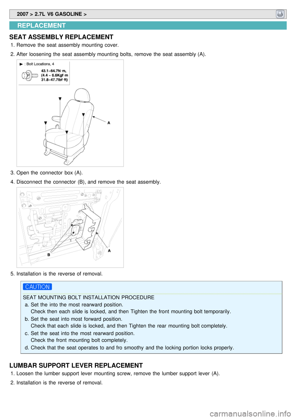 KIA CARNIVAL 2007  Workshop Manual  2007 > 2.7L  V6 GASOLINE > 
REPLACEMENT
SEAT ASSEMBLY REPLACEMENT
1. Remove the  seat assembly mounting cover.
2. After loosening the  seat assembly mounting bolts,  remove the  seat assembly (A).
3.
