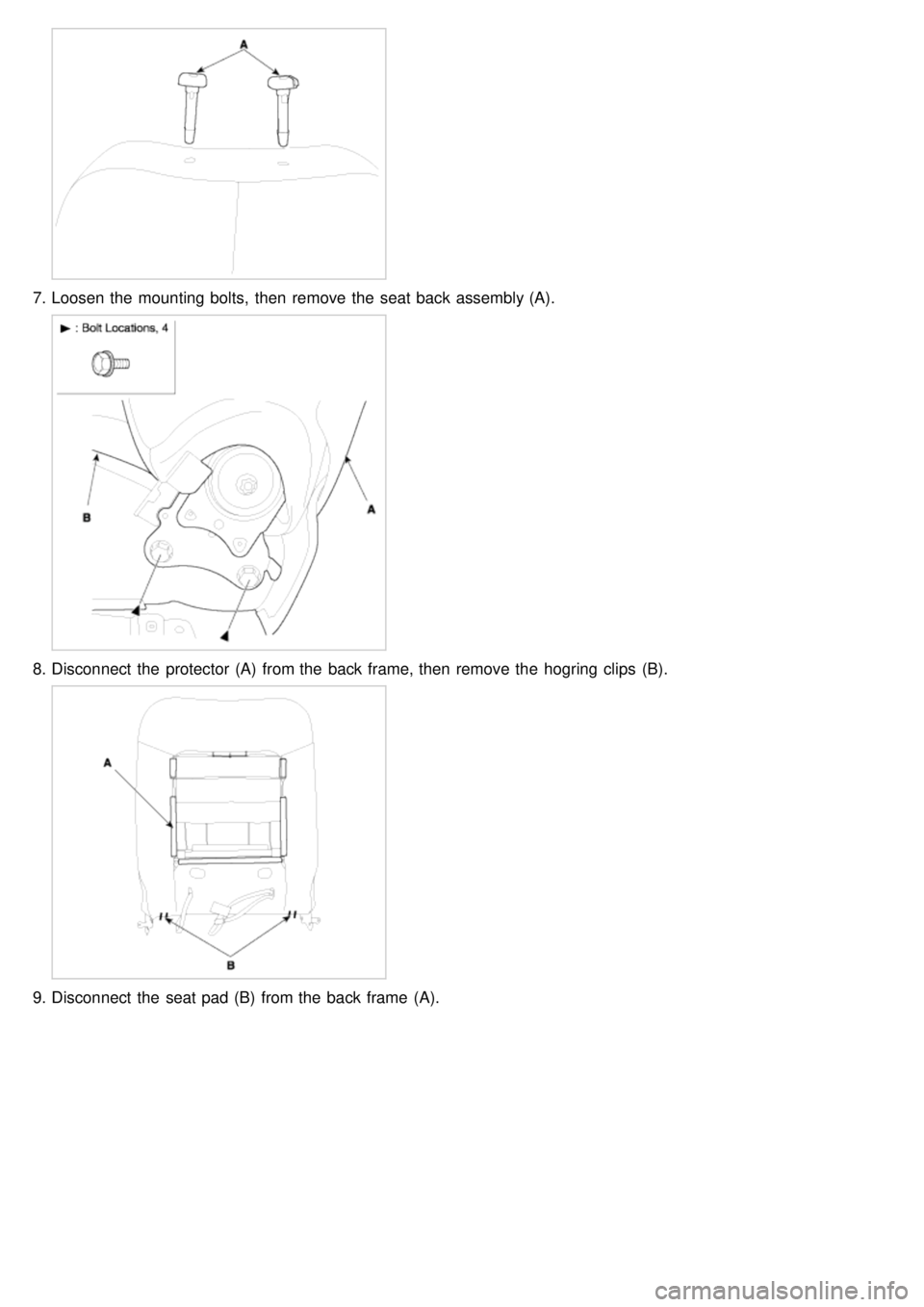 KIA CARNIVAL 2007  Workshop Manual 7.Loosen the  mounting bolts,  then  remove the  seat back assembly (A).
8.Disconnect  the  protector  (A)  from the  back frame, then  remove the  hogring clips  (B).
9.Disconnect  the  seat pad (B) 